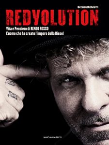 Baixar Redvolution: Vita e Pensiero di RENZO ROSSO. L’uomo che ha creato l’impero della Diesel (Varie) pdf, epub, eBook