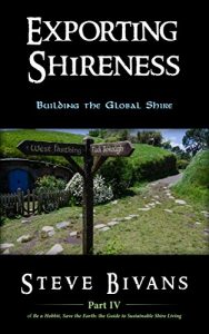 Baixar Exporting Shireness: Building the Global Shire (Be a Hobbit, Save the Earth: the Guide to Sustainable Shire Living Book 4) (English Edition) pdf, epub, eBook
