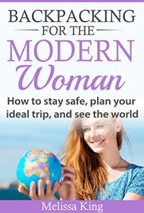 Baixar Backpacking For The Modern Woman: How to stay safe, plan your ideal trip, and see the world (English Edition) pdf, epub, eBook