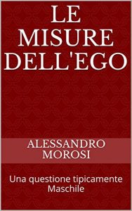 Baixar Le misure dell’Ego: Una questione tipicamente Maschile (Italian Edition) pdf, epub, eBook