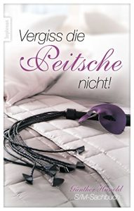 Baixar Vergiss die Peitsche nicht!: S/M-Sachbuch (German Edition) pdf, epub, eBook