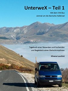 Baixar Unterwex – Teil 1: Mit dem VW-Bus einmal um die Iberische Halbinsel – Tagebuch einer Reisenden und Suchenden und Begleiterin eines Gleitschirmpiloten (German Edition) pdf, epub, eBook