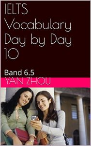 Baixar IELTS Vocabulary Day by Day 10: Band 6.5 (Academic Literacy) (English Edition) pdf, epub, eBook