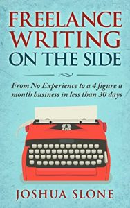 Baixar Freelance Writing On The Side: From No Experience to a 4 Figure a Month Business in Less Than 30 Days (English Edition) pdf, epub, eBook