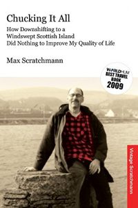 Baixar Chucking It All: How Downshifting to a Windswept Scottish Island Did Nothing to Improve My Quality of Life (English Edition) pdf, epub, eBook