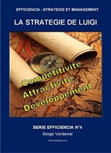 Baixar LA STRATEGIE DE LUIGI: PRODUCTIVITE, COMPETITIVITE, ATTRACTIVITE, DEVELOPPEMENT ET EMPLOI (EFFICIENCIA – STRATEGIE ET MANAGEMENT t. 4) (French Edition) pdf, epub, eBook