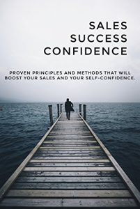 Baixar Sales, Succes and Confidence: Proven principles and methods that will boost your sales and your self-confidence. (English Edition) pdf, epub, eBook