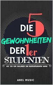 Baixar Die 5 Gewohnheiten der 1er Studenten – Wie ich vom Faulenzer zum Musterstudenten wurde (German Edition) pdf, epub, eBook