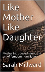 Baixar Like Mother Like Daughter: Mother introduced me to the art of femdom humiliation (English Edition) pdf, epub, eBook