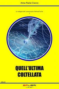 Baixar QUELL’ULTIMA COLTELLATA (Le indagini del commissario Helmut Fuchs Vol. 3) (Italian Edition) pdf, epub, eBook