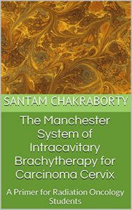 Baixar The Manchester System of Intracavitary Brachytherapy for Carcinoma Cervix: A Primer for Radiation Oncology Students (English Edition) pdf, epub, eBook