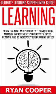 Baixar Learning: Ultimate Learning Superhuman Guide! – Brain Training And Plasticity Techniques For Memory Improvement, Productivity, Speed Reading, And To Increase … Thinking, NLP, Teaching) (English Edition) pdf, epub, eBook