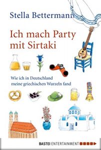 Baixar Ich mach Party mit Sirtaki: Wie ich in Deutschland meine griechischen Wurzeln fand (German Edition) pdf, epub, eBook