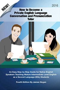 Baixar How to Become a Private English Language Conversation and Pronunciation Tutor: An Easy Step by Step Guide for Native English Speakers Teaching English … Language (ESL) Students (English Edition) pdf, epub, eBook
