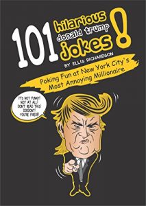 Baixar 101 Hilarious Donald Trump Jokes: Poking Fun At New York City’s Most Annoying Millionaire (English Edition) pdf, epub, eBook