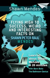 Baixar Shawn Mendes: Flying High to Success, Weird and Interesting Facts on Shawn Peter Raul Mendes! (English Edition) pdf, epub, eBook