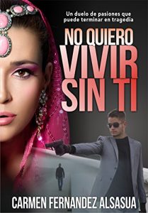 Baixar No quiero vivir sin ti: Un duelo de pasiones que puede terminar en tragedia (Spanish Edition) pdf, epub, eBook