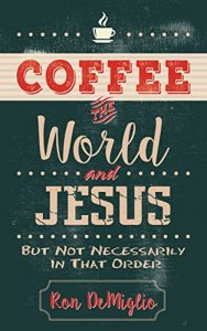 Baixar Coffee, the World, and Jesus, but Not Necessarily in That Order pdf, epub, eBook