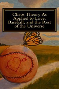 Baixar Chaos Theory As Applied to Love, Baseball, and the Rest of the Universe (English Edition) pdf, epub, eBook