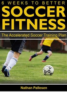 Baixar 6 Weeks to Better Soccer Fitness: The Accelerated Soccer Training Plan (English Edition) pdf, epub, eBook
