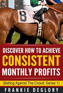 Baixar Horse Racing: Discover How To Achieve Consistent Monthly Profits: Betting Against The Crowd (English Edition) pdf, epub, eBook