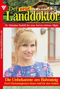 Baixar Der neue Landdoktor 30 – Arztroman: Die Unbekannte am Bahnsteig (German Edition) pdf, epub, eBook