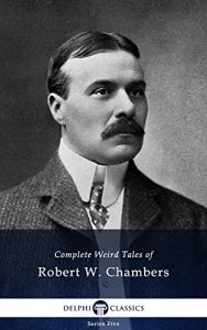 Baixar Delphi Complete Weird Tales of Robert W. Chambers (Illustrated) (Series Five Book 8) (English Edition) pdf, epub, eBook