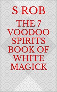 Baixar The 7 Voodoo Spirits Book of White Magick (English Edition) pdf, epub, eBook