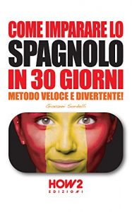 Baixar COME IMPARARE LO SPAGNOLO IN 30 GIORNI. Metodo Veloce e Divertente! (HOW2 Edizioni Vol. 62) (Italian Edition) pdf, epub, eBook