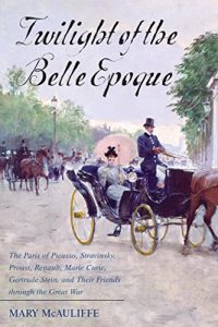 Baixar Twilight of the Belle Epoque: The Paris of Picasso, Stravinsky, Proust, Renault, Marie Curie, Gertrude Stein, and Their Friends through the Great War pdf, epub, eBook