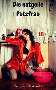 Baixar Die notgeile Putzfrau: Scharfe Erotikstory (German Edition) pdf, epub, eBook