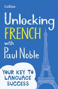Baixar Unlocking French with Paul Noble: Your key to language success pdf, epub, eBook