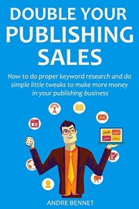Baixar Double Your Publishing Sales (2016): How to do proper keyword research and do simple little tweaks to make more money in your publishing business (English Edition) pdf, epub, eBook