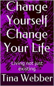 Baixar Change Yourself, Change Your Life: Learn to live not just exist! (English Edition) pdf, epub, eBook