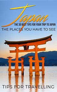 Baixar Japan: Japan Travel Guide: The 30 Best Tips For Your Trip To Japan – The Places You Have To See (Tokyo, Kyoto, Osaka, Japan Travel Book 1) (English Edition) pdf, epub, eBook