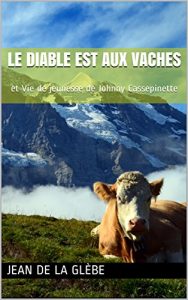 Baixar Le diable est aux vaches: et Vie de jeunesse de Johnny Cassepinette (French Edition) pdf, epub, eBook