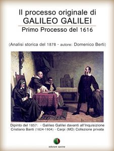 Baixar Il processo originale di Galileo Galilei – Primo Processo del 1616 (Inquisizione) pdf, epub, eBook