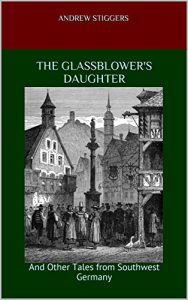 Baixar The Glassblower’s Daughter: And Other Tales from Southwest Germany (English Edition) pdf, epub, eBook
