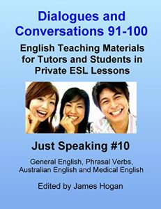 Baixar Dialogues and Conversations 91-100. General English, Phrasal Verbs, Australian English and Medical English.: English Teaching Materials for Tutors and … Lessons (Just Speaking) (English Edition) pdf, epub, eBook