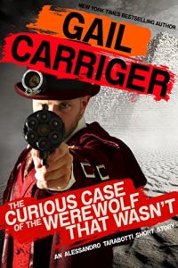 Baixar The Curious Case of the Werewolf That Wasn’t: (to say nothing of the Mummy That Was, and the Cat in the Jar) (The Parasol Protectorate) (English Edition) pdf, epub, eBook