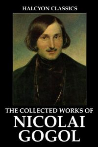 Baixar The Collected Works of Nicolai Gogol (Unexpurgated Edition) (Halcyon Classics) (English Edition) pdf, epub, eBook