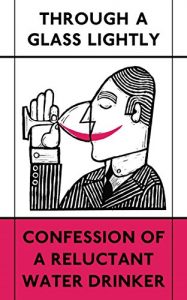 Baixar Through a Glass Lightly: Confession of a Reluctant Water Drinker (The London Library) pdf, epub, eBook
