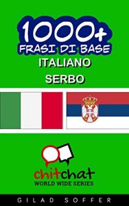 Baixar 1000+ Frasi di Base Italiano – Serbo (ChitChat WorldWide) (Italian Edition) pdf, epub, eBook