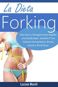 Baixar La dieta: Vita Sana e Dimagrimento Rapido: una Guida Base. Sostieni il Tuo Sistema Immunitario, Brucia Grassi e Perdi Peso (Italian Edition) pdf, epub, eBook
