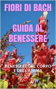 Baixar FIORI DI BACH  – GUIDA AL BENESSERE: BENESSERE DEL CORPO E DELL’ANIMA (Italian Edition) pdf, epub, eBook