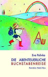 Baixar Die abenteuerliche Buchstabenreise: Lernhilfe zur Buchstabenerarbeitung pdf, epub, eBook
