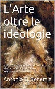 Baixar L’Arte oltre le ideologie: dall’ affermazione dei generi pittorici alle avanguardie e contro avanguardie storiche (Italian Edition) pdf, epub, eBook