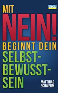 Baixar Mit NEIN beginnt dein Selbstbewusstsein: NEIN sagen und dich wirkungsvoll abgrenzen mit der N-EIN-fach-Technik (German Edition) pdf, epub, eBook