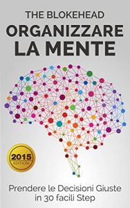 Baixar Organizzare la Mente: Prendere  le Decisioni Giuste in 30 facili Step (Italian Edition) pdf, epub, eBook