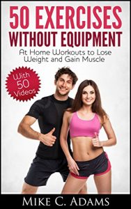 Baixar Exercises Without Equipment : At Home Workouts to Lose Weight and Gain Muscle (Exercise at Home and Exercise Without Weight) (English Edition) pdf, epub, eBook